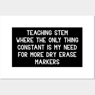 Teaching STEM Where the only thing constant is my need Posters and Art